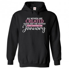All Women Are Created Equal But The Hottest Are Born In January Women's Birthday Pullover Hoodie For Capricorn and Aquarius						 									 									